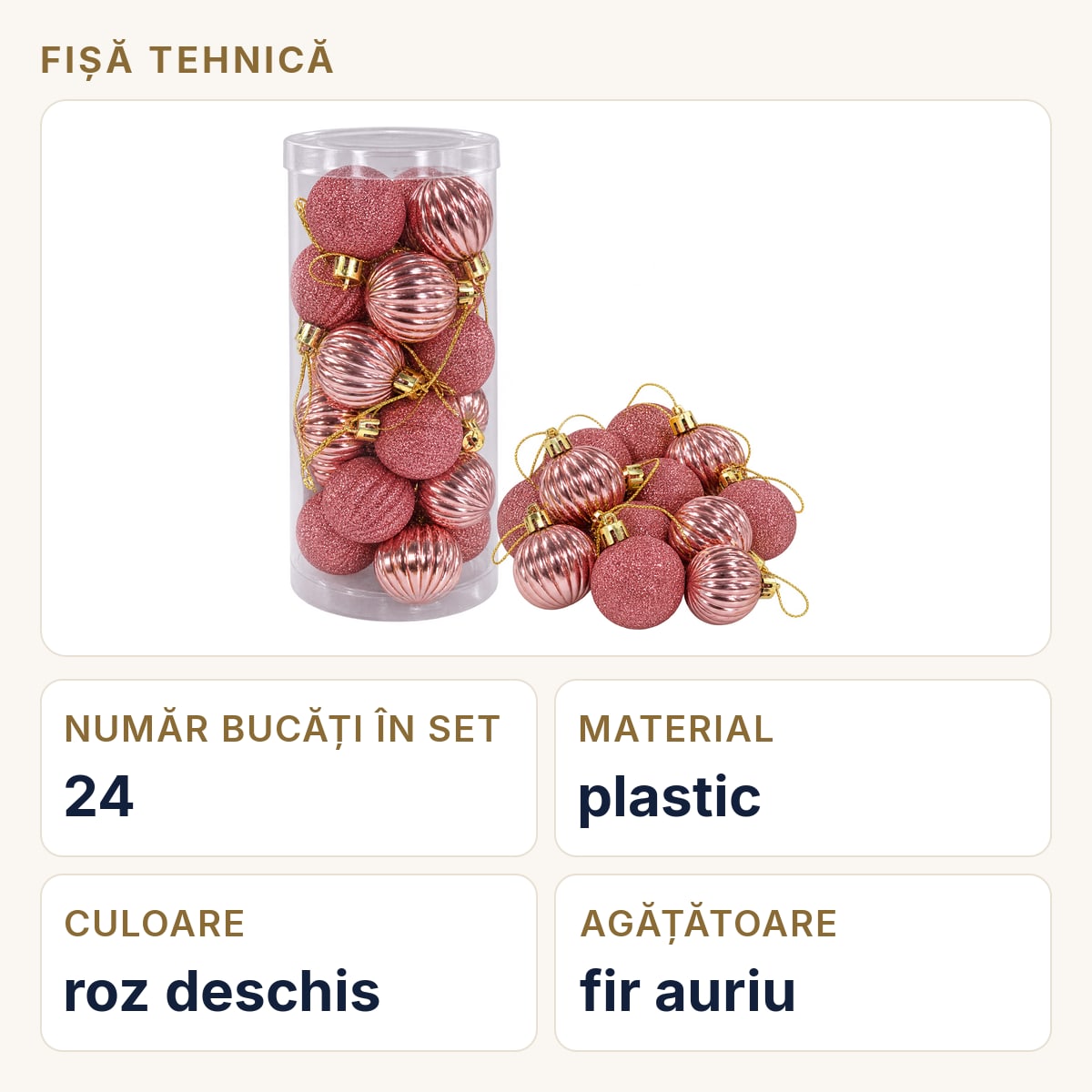 Fișă tehnică — Set 24 globuri de Crăciun roz deschis, glitter și lucios, plastic, tub 30x12 cm
